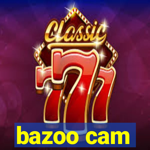 bazoo cam